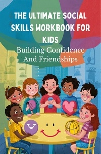  Van Nunen Gerrit - The Ultimate Social Skills Workbook For Kids: Building Confidence And Friendships.