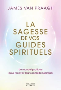 La sagesse de vos guides spirituels