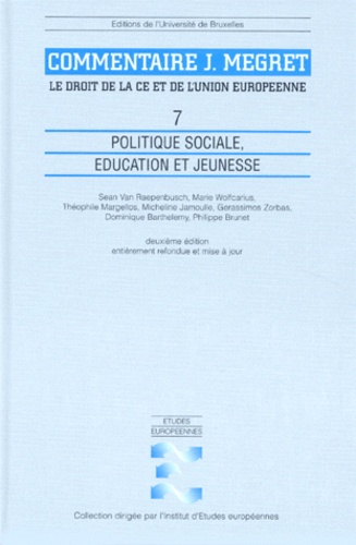 Jacques Mégret et  VAN RAEPENBUSCH - LE DROIT DE LA CE ET DE L'UNION EUROPEENNE. - Tome 7, Politique sociale, éducation et jeunesse, 2ème édition entièrement refondue et mise à jour.