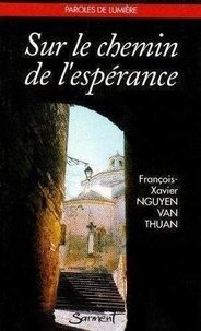 Van-Thuan-François-Xavier Nguyen - Sur le chemin de l'espérance.