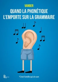 Quand la phonétique l'emporte sur la grammaire