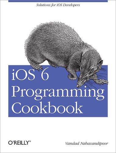 Vandad Nahavandipoor - iOS 6 Programming Cookbook.