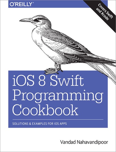 Vandad Nahavandipoor - iOS 8 Swift Programming Cookbook - Solutions & Examples for iOS Apps.