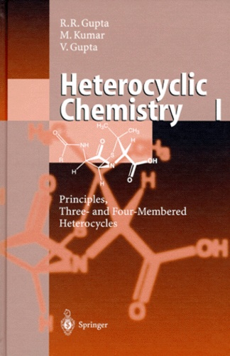 Vandana Gupta et Radha-Raman Gupta - HETEROCYCLIC CHEMISTRY. - Volume 1, principles, three-and four-membered heterocycles, with 98 figures and 34 tables.