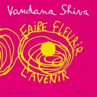 Vandana Shiva et Pascal Lemaître - Faire fleurir l'avenir.