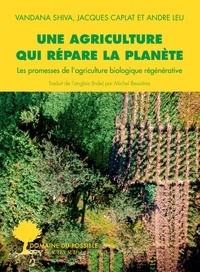 Vandana Shiva - Une agriculture qui répare la planète - Les promesses de l'agriculture biologique régénérative.