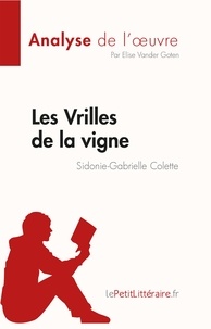 Vander goten Elise - Analyse de l'œuvre  : Les Vrilles de la vigne de Sidonie-Gabrielle Colette (Fiche de lecture) - Analyse complète et résumé détaillé de l'oeuvre.