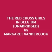 The Red Cross Girls in Belgium (Unabridged)