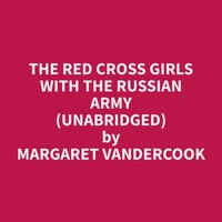 The Red Cross Girls With The Russian Army (Unabridged)