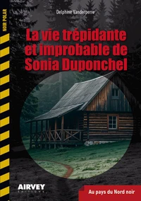 La vie trépidante et improbable de Sonia Duponchel - Au pays du Nord noir