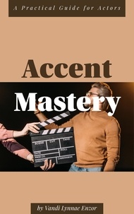  Vandi Lynnae Enzor - Accent Mastery: A Practical Guide for Actors.