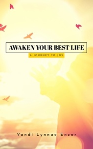  Vandi Lynnae Enzor - Awaken Your Best Life: A Journey to Joy.