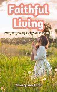  Vandi Lynnae Enzor - Faithful Living: Navigating Life's Journey with Confidence.