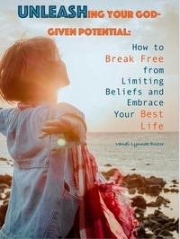 Téléchargez l'ebook au format pdf gratuit Unleashing Your God-Given Potential: How to Break Free from Limiting Beliefs and Embrace Your Best Life 9798223912767