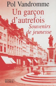 Un Garcon D'Autrefois. Souvenirs De Jeunesse