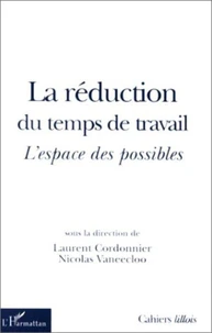 CAHIERS LILLOIS D'ECONOMIE ET DE SOCIOLOGIE N° HORS-SERIE 1ER SEMESTRE 1999 : LA REDUCTION DU TEMPS DE TRAVAIL. L'espace des possibles