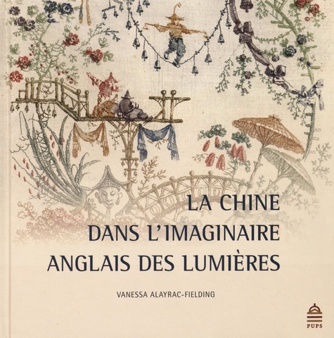 Vanessa Alayrac-Fielding - La Chine dans l'imaginaire anglais des Lumières (1685-1798).