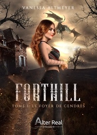 Vanessa Altmeyer - Forthill Tome 1 : Le foyer de cendres.