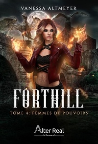 Vanessa Altmeyer - Forthill Tome 4 : Femmes de pouvoirs.