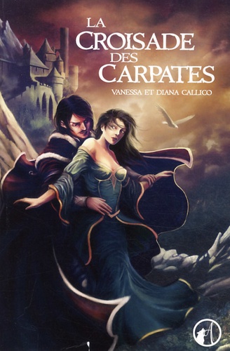 Vanessa Callico et Diana Callico - Les sept portes de l'Apocalypse Tome 1 : La croisade des Carpates.