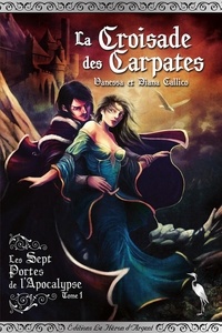 Vanessa Callico et Diana Callico - Les Sept Portes de l'Apocalypse - Tome 1 - La Croisade des Carpates.