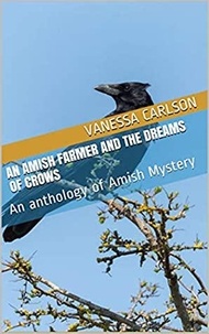  Vanessa Carlson - An Amish Farmer and the Dreams of Crows.