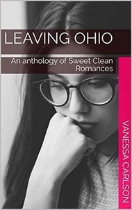  Vanessa Carlson - Leaving Ohio An Anthology of Sweet Clean Romance.