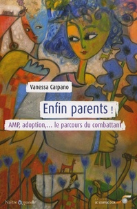 Vanessa Carpano - Enfin parents ! - AMP, adoption... Le parcours du combattant.