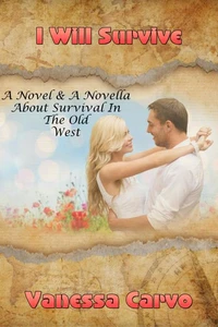 I Will Survive (A Novel &amp; A Novella About Survival In The Old West)