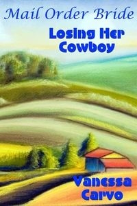 Mail Order Bride: Losing Her Cowboy