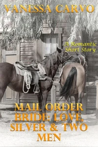 Mail Order Bride: Love, Silver &amp; Two Men (A Romantic Short Story)