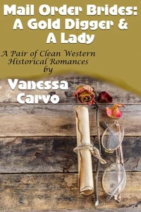 Mail Order Brides: A Gold Digger &amp; A Lady (A Pair Of Clean Western Historical Romances)