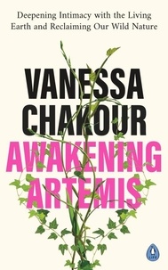 Vanessa Chakour - Awakening Artemis - Deepening Intimacy with the Living Earth and Reclaiming Our Wild Nature.