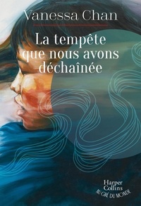 Vanessa Chan - La tempête que nous avons déchaînée - Le best seller international enfin publié en France !.