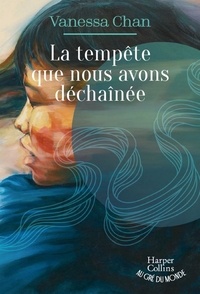 Vanessa Chan - La tempête que nous avons déchaînée.