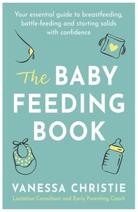 Livres gratuits à télécharger sur Nook Color The Baby Feeding Book  - Your essential guide to breastfeeding, bottle-feeding and starting solids with confidence 9780349423869 in French RTF CHM