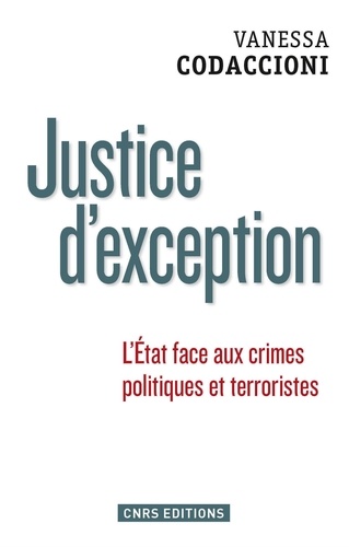 Justice d'exception. L'Etat face aux crimes politiques et terroristes