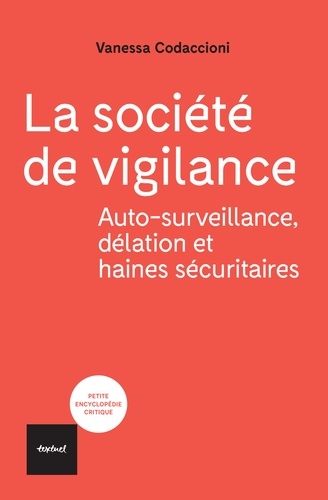 La société de vigilance. Autosurveillance, délation et haines sécuritaires