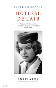 Vanessa D'Hooghe - Hôtesse de l'air - Origines et évolution d'une « professions de rêve… » en Belgique (1946-1980).