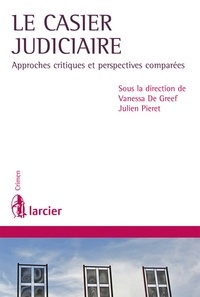 Vanessa de Greef et Julien Pieret - Le casier judiciaire - Approches critiques et perspectives comparées.