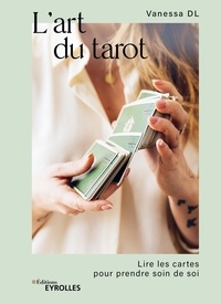 Vanessa DL - L'art du tarot - Lire les cartes pour prendre soin de soi.