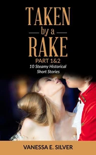 Taken By A Rake Part 1&amp;2 - 10 Steamy Historical Short Stories