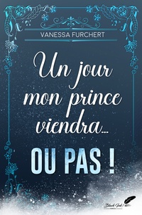 Téléchargez des livres de vendredi gratuits Un jour mon prince viendra... ou pas ! par Vanessa Furchert  (French Edition)