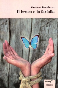 Vanessa Gaudenzi - Il bruco e la farfalla.