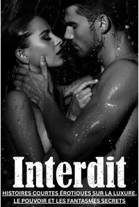 Interdit – Nouvelles érotiques sur le désir, le pouvoir et les fantasmes secrets