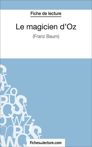 Vanessa Grosjean et  Fichesdelecture.com - Le magicien d'Oz - Analyse complète de l'oeuvre.
