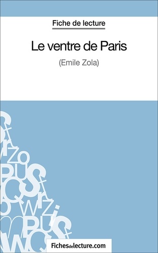 Vanessa Grosjean et  Fichesdelecture.com - Le ventre de Paris - Analyse complète de l'oeuvre.