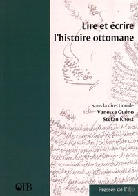 Vanessa Gueno et Stefan Knost - Lire et écrire l'histoire ottomane.
