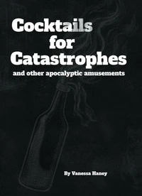 Cocktails for Catastrophes-and other apocalyptic amusements