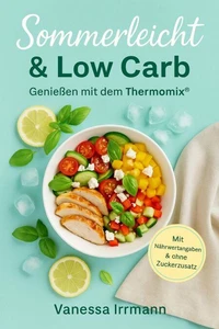 Sommerleicht &amp; Low Carb – Genießen mit dem Thermomix®
